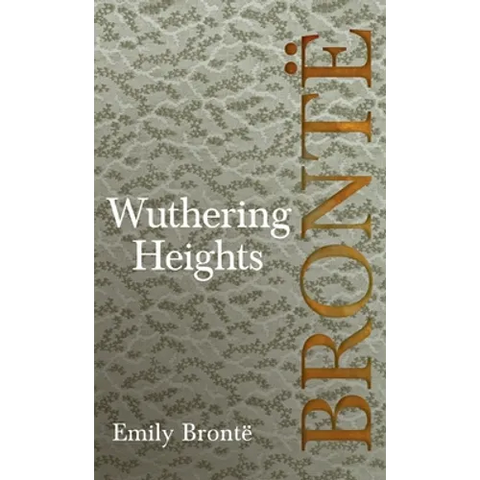 Wuthering Heights; Including Introductory Essays by Virginia Woolf and Charlotte Brontë