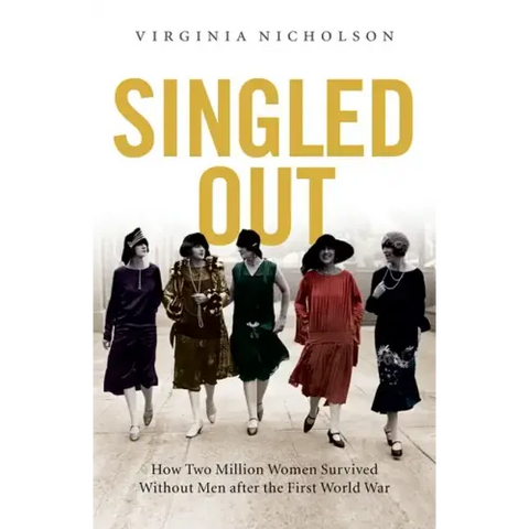 Singled Out: How Two Million British Women Survived Without Men After the First World War