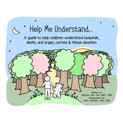 Help Me Understand...: A guide to help children understand hospitals, death, and organ, cornea & tissue donation
