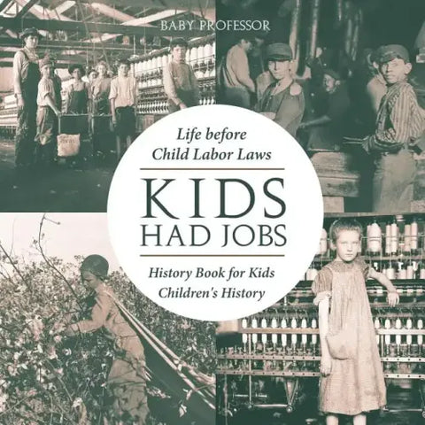 Kids Had Jobs: Life before Child Labor Laws - History Book for Kids Children's History