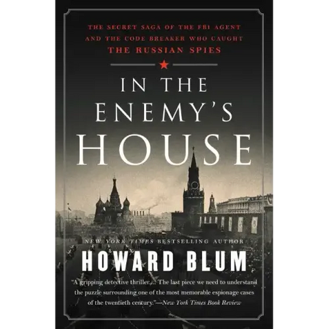 In the Enemy's House: The Secret Saga of the FBI Agent and the Code Breaker Who Caught the Russian Spies