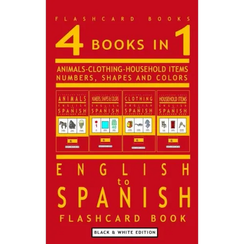 4 books in 1 - English to Spanish Kids Flash Card Book: Black and White Edition: Learn Spanish Vocabulary for Children