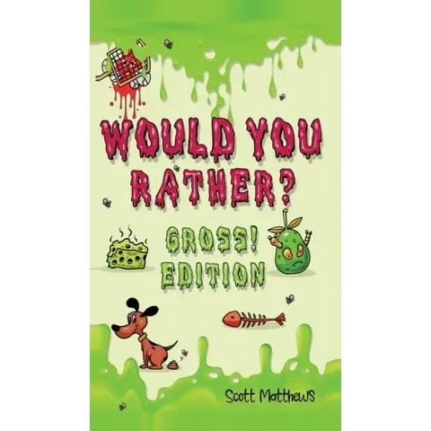 Would You Rather Gross! Edition: Scenarios Of Crazy, Funny, Hilariously Challenging Questions The Whole Family Will Enjoy (For Boys And Girls Ages 6,