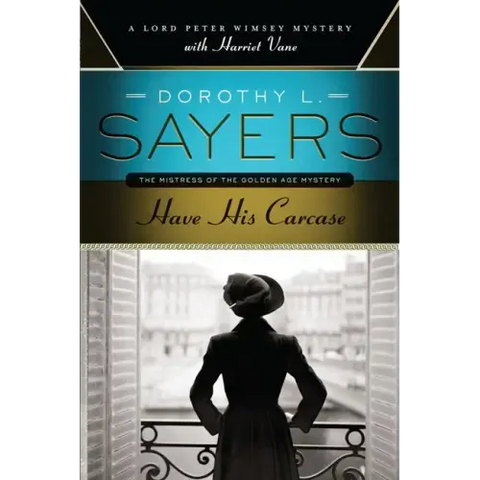 Have His Carcase: A Lord Peter Wimsey Mystery with Harriet Vane