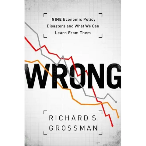 Wrong: Nine Economic Policy Disasters and What We Can Learn from Them
