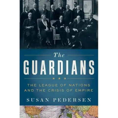Guardians: The League of Nations and the Crisis of Empire