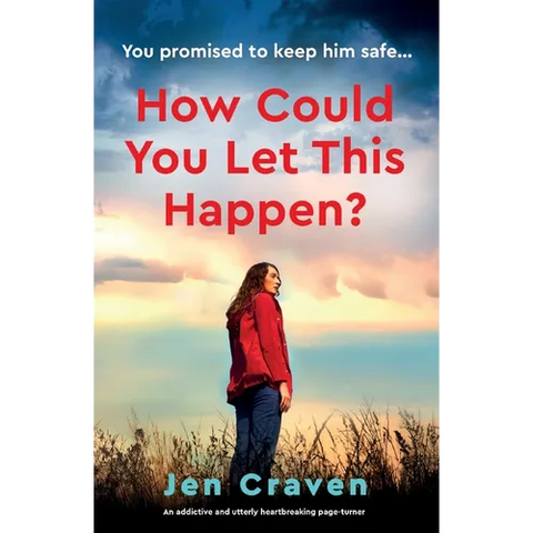 How Could You Let This Happen?: An addictive and utterly heartbreaking page-turner