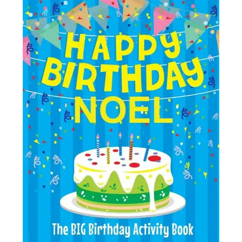 Happy Birthday Noel - The Big Birthday Activity Book: Personalized Children's Activity Book