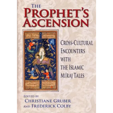 Prophet's Ascension: Cross-Cultural Encounters with the Islamic Mi'raj Tales