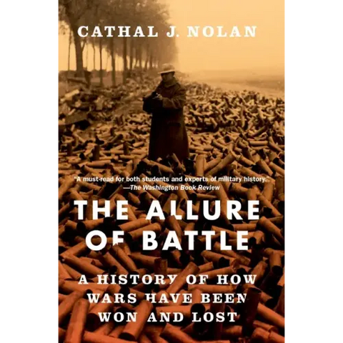 The Allure of Battle: A History of How Wars Have Been Won and Lost