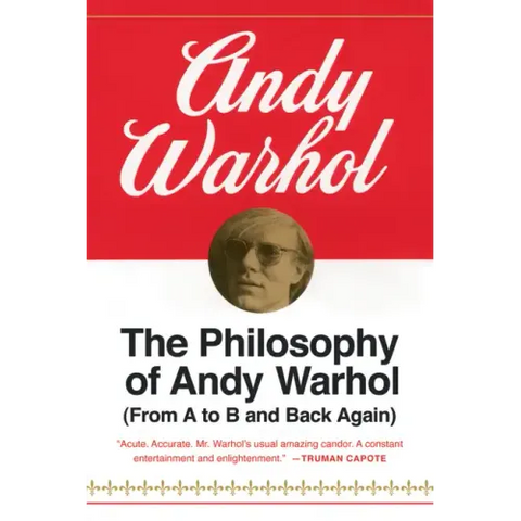 The Philosophy of Andy Warhol: From A to B and Back Again