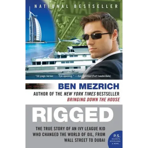 Rigged: The True Story of an Ivy League Kid Who Changed the World of Oil, from Wall Street to Dubai