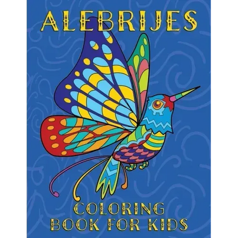 Alebrijes Coloring Book For Kids: Fun & Unique Mexican Folk Art Animal Creature Designs