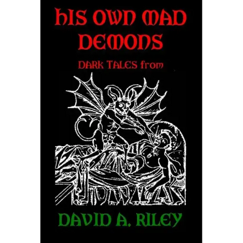 His Own Mad Demons: Dark Tales from David A. Riley