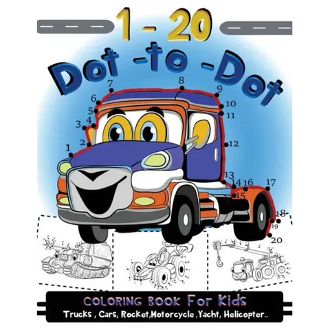 1-20 Dot to Dot coloring book for kids Trucks, Cars, Motorcycle, Yacht, Helicopter: Children Activity Connect the dots, Coloring Book for Kids Ages 2-