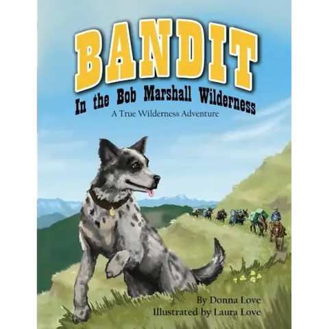 Bandit In The Bob Marshall Wilderness: A True Wilderness Adventure