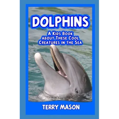 Dolphins: A Kids Book About These Cool Creatures in the Sea.