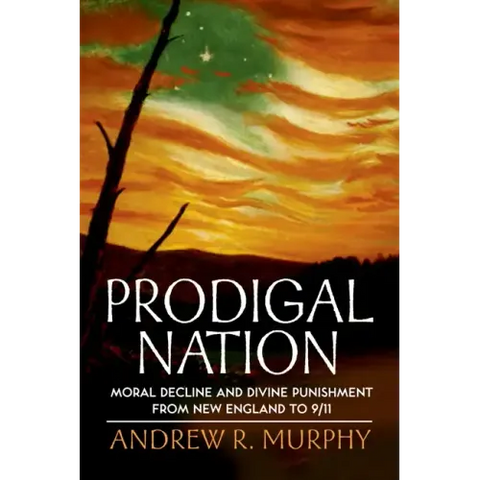 Prodigal Nation: Moral Decline and Divine Punishment from New England to 9/11