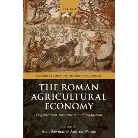 Roman Agricultural Economy: Organization, Investment, and Production