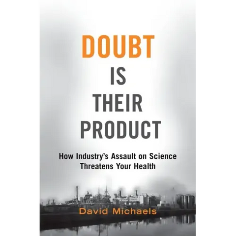 Doubt Is Their Product: How Industry's Assault on Science Threatens Your Health