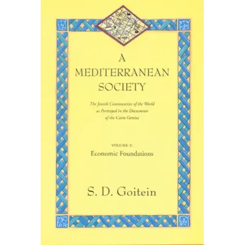 A Mediterranean Society, Volume I: The Jewish Communities of the Arab World as Portrayed in the Documents of the Cairo Geniza, Economic Foundations Vo