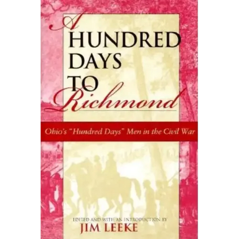 A Hundred Days to Richmond: Ohio's Hundred Days Men in the Civil War