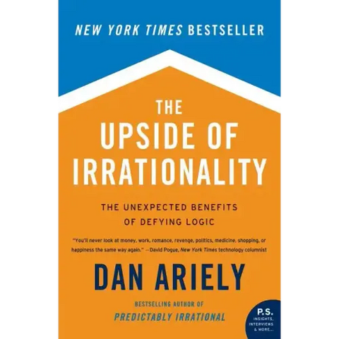 The Upside of Irrationality: The Unexpected Benefits of Defying Logic