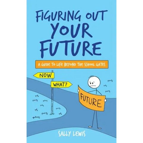Figuring Out Your Future: A guide to life beyond the school gates