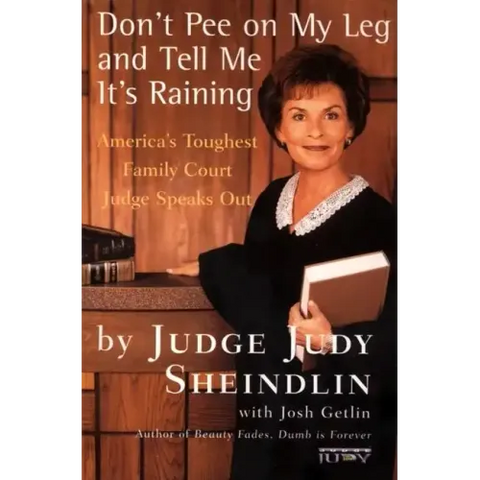 Don't Pee on My Leg and Tell Me It's Raining