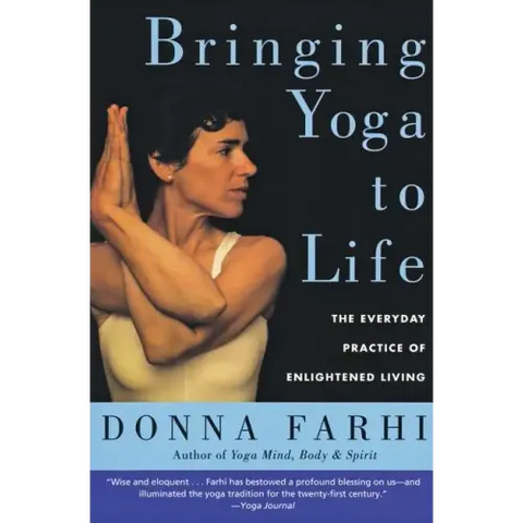 Bringing Yoga to Life: The Everyday Practice of Enlightened Living
