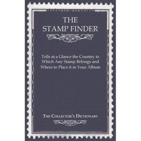The Stamp Finder - Tells at a Glance the Country to Which Any Stamp Belongs and Where to Place It in Your Album - The Collector's Dictionary