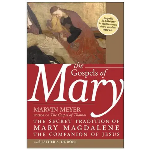 The Gospels of Mary: The Secret Tradition of Mary Magdalene, the Companion of Jesus