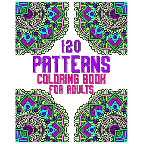 120 Patterns Coloring Book For Adults: mandala coloring book for kids, adults, teens, beginners, girls: 120 amazing patterns and mandalas coloring boo