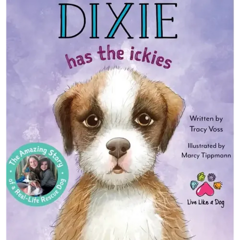 Dixie Has the Ickies: The Amazing Story of a Real-life Rescue Dog