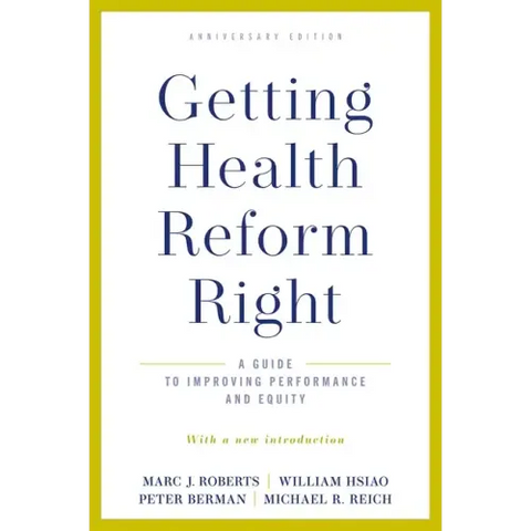 Getting Health Reform Right, Anniversary Edition: A Guide to Improving Performance and Equity