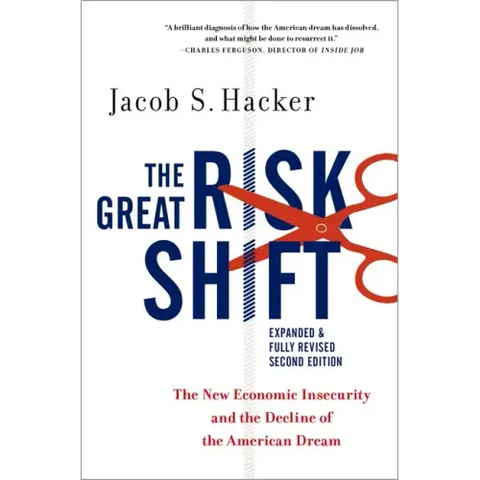 The Great Risk Shift: The New Economic Insecurity and the Decline of the American Dream