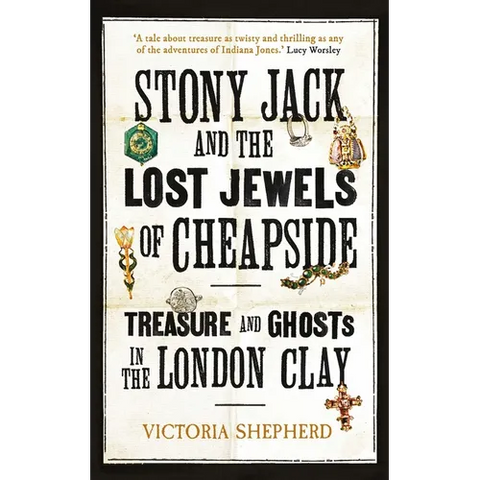 Stony Jack and the Lost Jewels of Cheapside: Treasure and Ghosts in the London Clay
