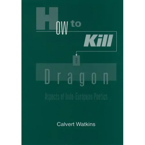 How to Kill a Dragon: Aspects of Indo-European Poetics
