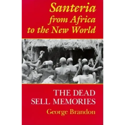Santeria from Africa to the New World: The Dead Sell Memories