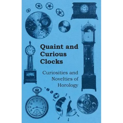 Quaint and Curious Clocks - Curiosities and Novelties of Horology