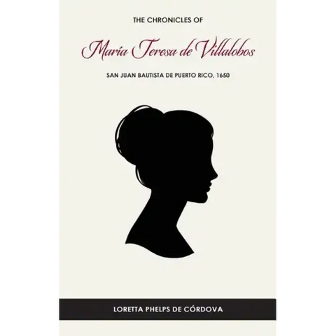 The Chronicles of María Teresa de Villalobos: San Juan Bautista de Puerto Rico, 1650