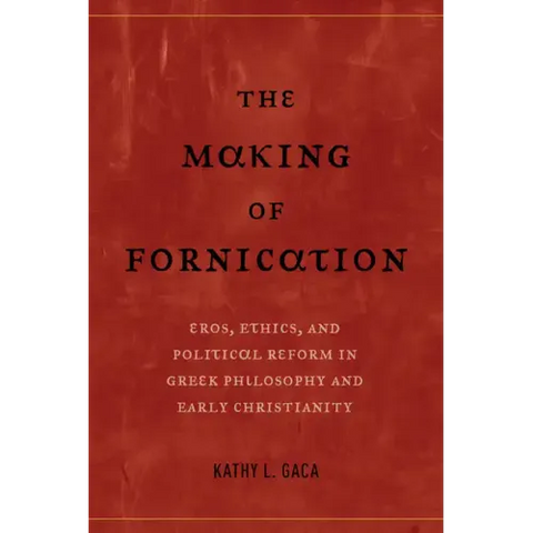 The Making of Fornication: Eros, Ethics, and Political Reform in Greek Philosophy and Early Christianity Volume 40