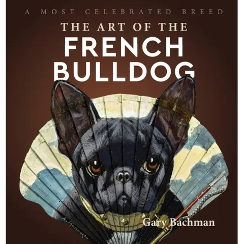 The Art of the French Bulldog: A Most Celebrated Breed