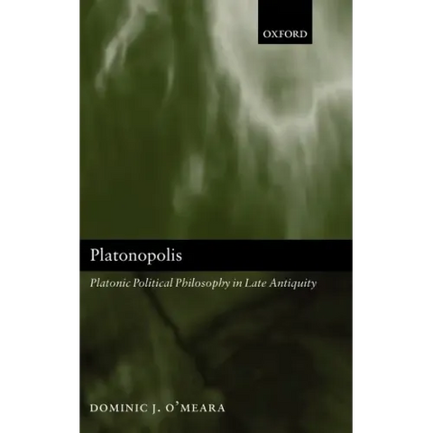 Platonopolis: Platonic Political Philosophy in Late Antiquity