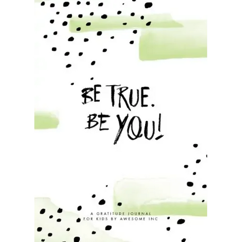Be True, Be You!: Gratitude Journal for Kids