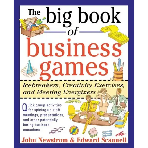 The Big Book of Business Games: Icebreakers, Creativity Exercises and Meeting Energizers