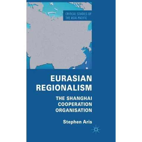 Eurasian Regionalism: The Shanghai Cooperation Organisation