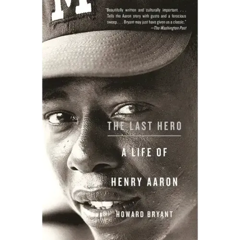 The Last Hero: A Life of Henry Aaron