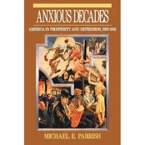 Anxious Decades: America in Prosperity and Depression 1920-1941