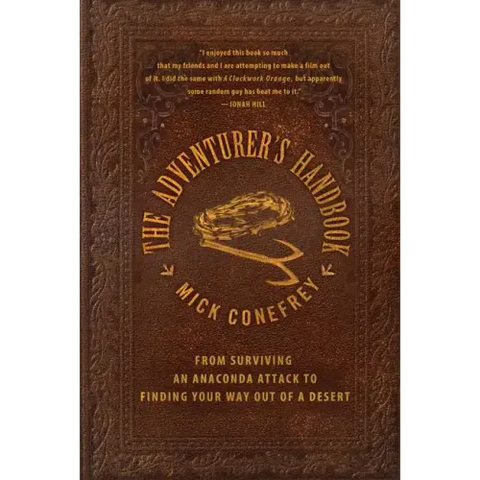 The Adventurer's Handbook: From Surviving an Anaconda Attack to Finding Your Way Out of a Desert